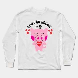 Don't go bacon my heart Long Sleeve T-Shirt